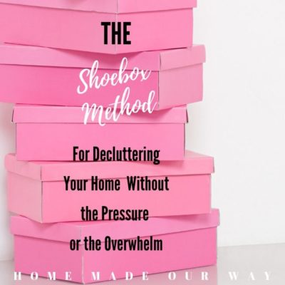 The Shoebox Method – A Slow and Steady Way to Declutter