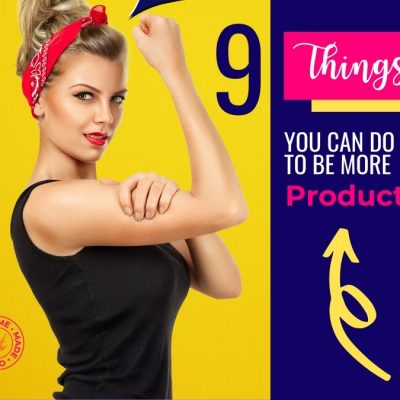 9 Things You Need to Do to Be More Productive