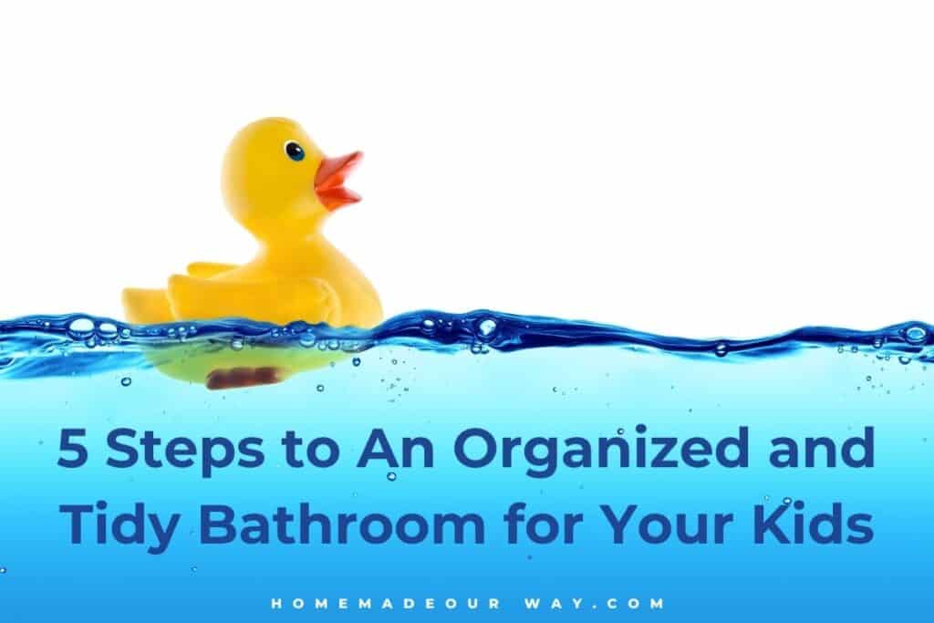horizontal image with blog post title: 5 steps to an organized and tidy bathroom for your kids
