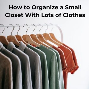 how to organize a small closet with lots of clothes