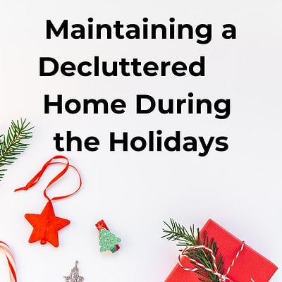 How to Maintain a Decluttered Home During the Holidays